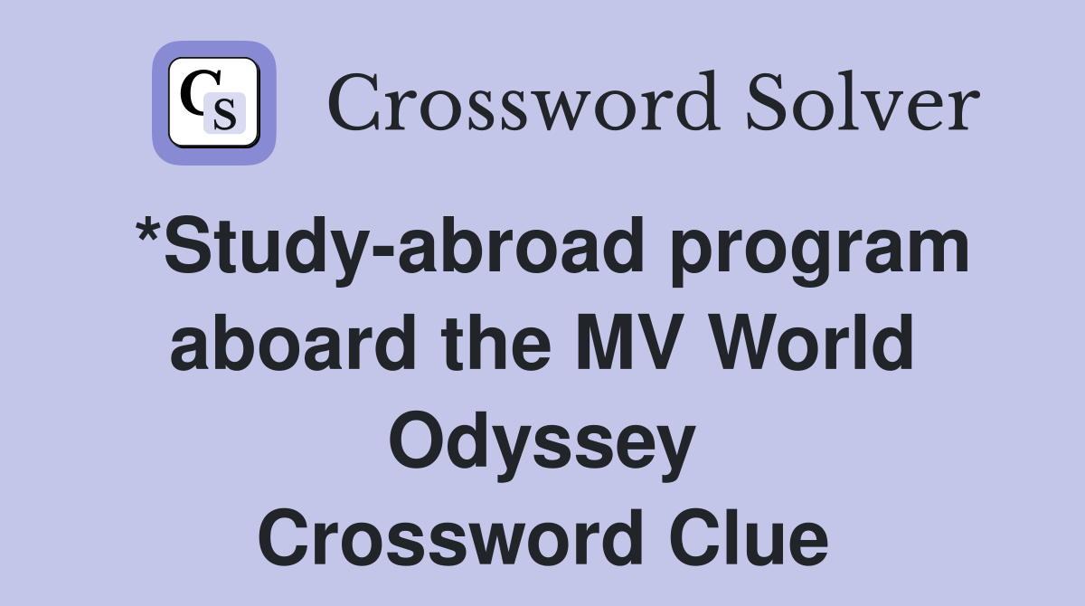*Study-abroad program aboard the MV World Odyssey Crossword Clue