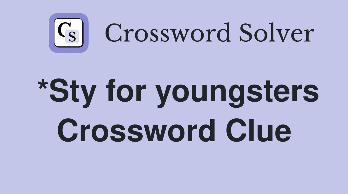 *Sty for youngsters Crossword Clue
