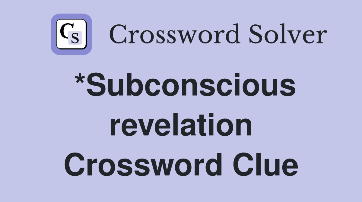 *Subconscious revelation Crossword Clue