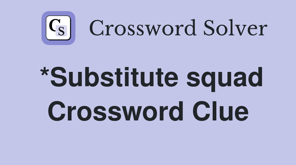 *Substitute squad Crossword Clue