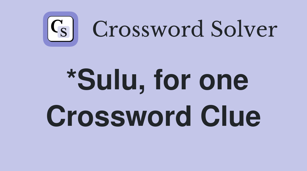 *Sulu, for one Crossword Clue