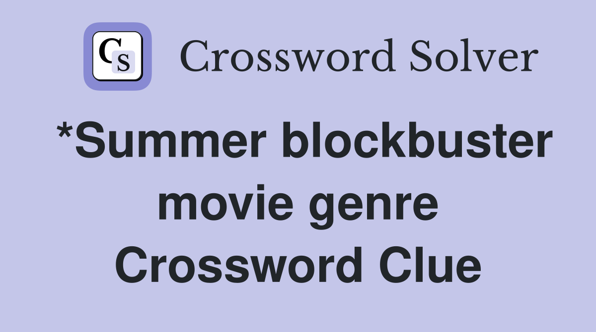 *Summer blockbuster movie genre Crossword Clue