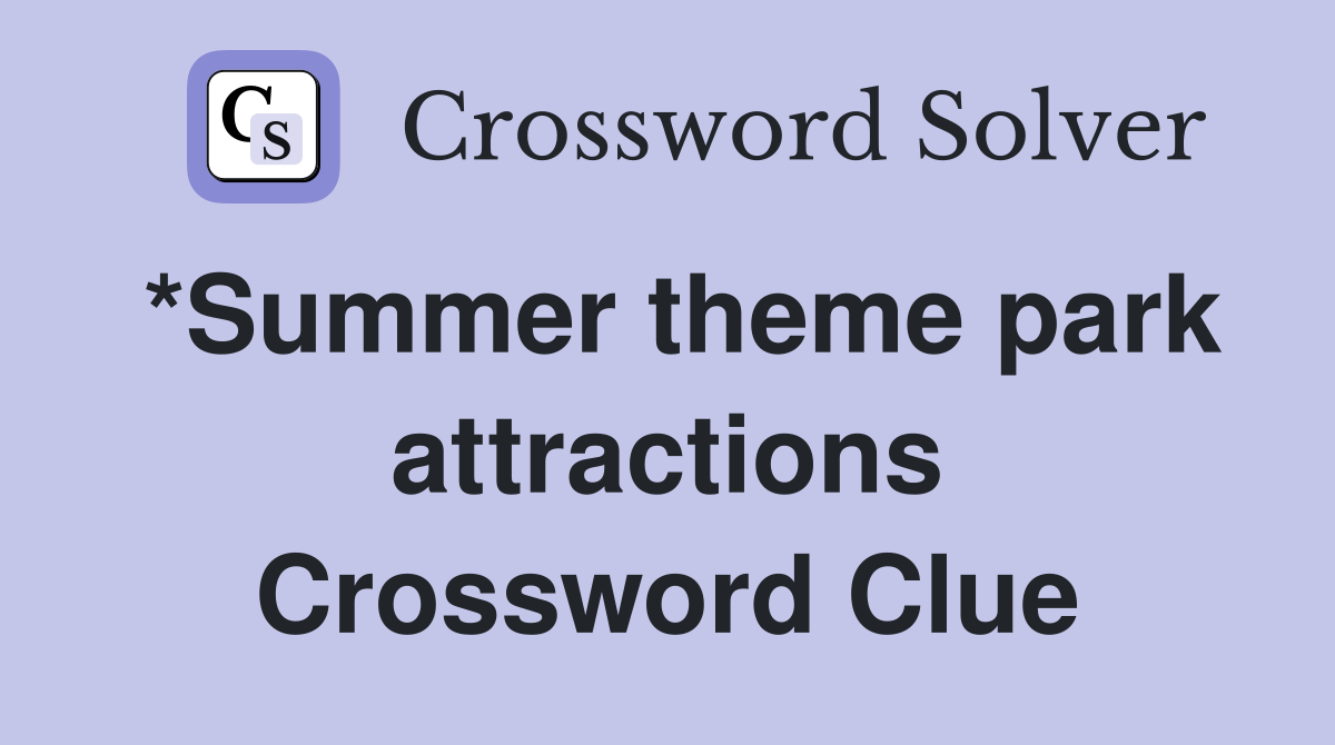 *Summer theme park attractions Crossword Clue