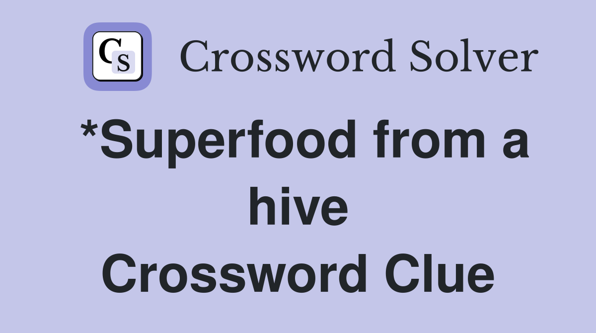*Superfood from a hive Crossword Clue