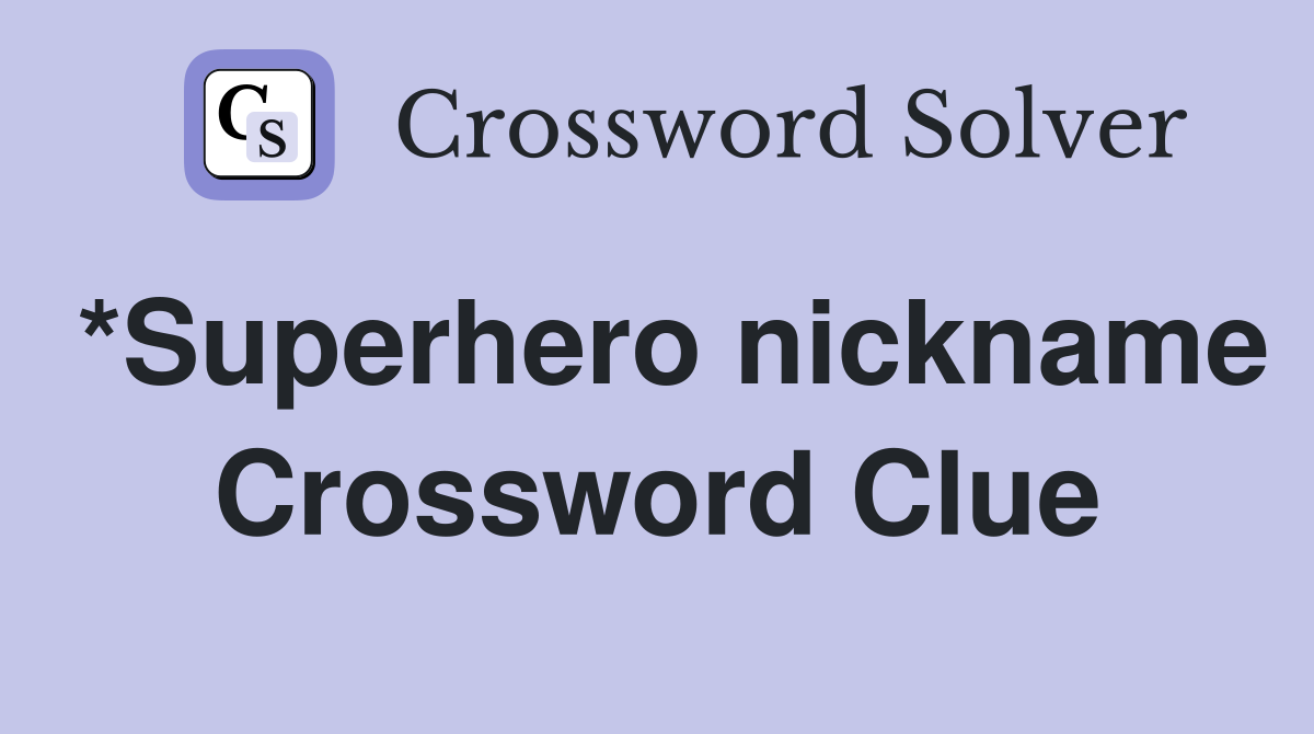 *Superhero nickname Crossword Clue