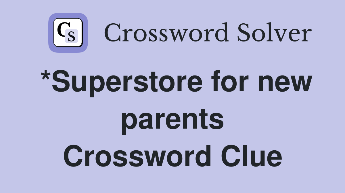 *Superstore for new parents Crossword Clue