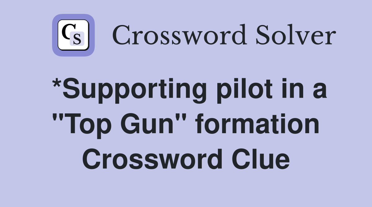 *Supporting pilot in a "Top Gun" formation Crossword Clue