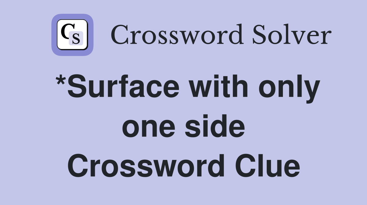 *Surface with only one side Crossword Clue