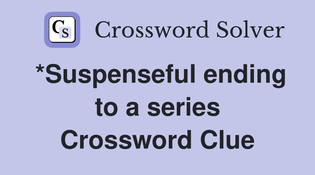 *Suspenseful ending to a series Crossword Clue