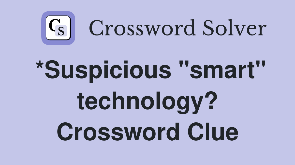 *Suspicious "smart" technology? Crossword Clue