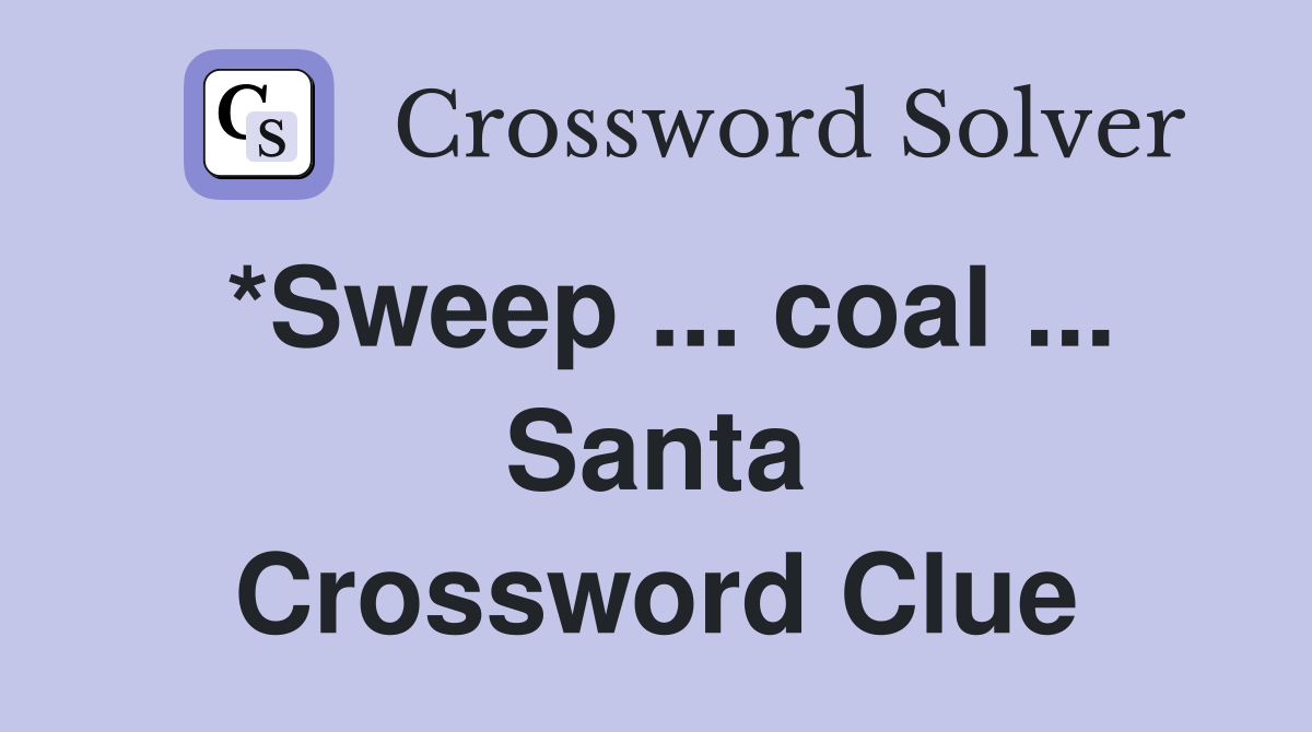 *Sweep ... coal ... Santa Crossword Clue