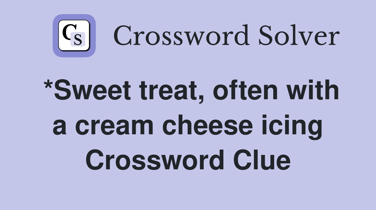 *Sweet treat, often with a cream cheese icing Crossword Clue