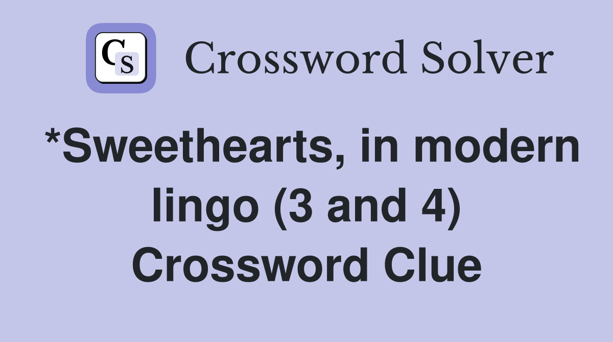 *Sweethearts, in modern lingo (3 and 4) Crossword Clue