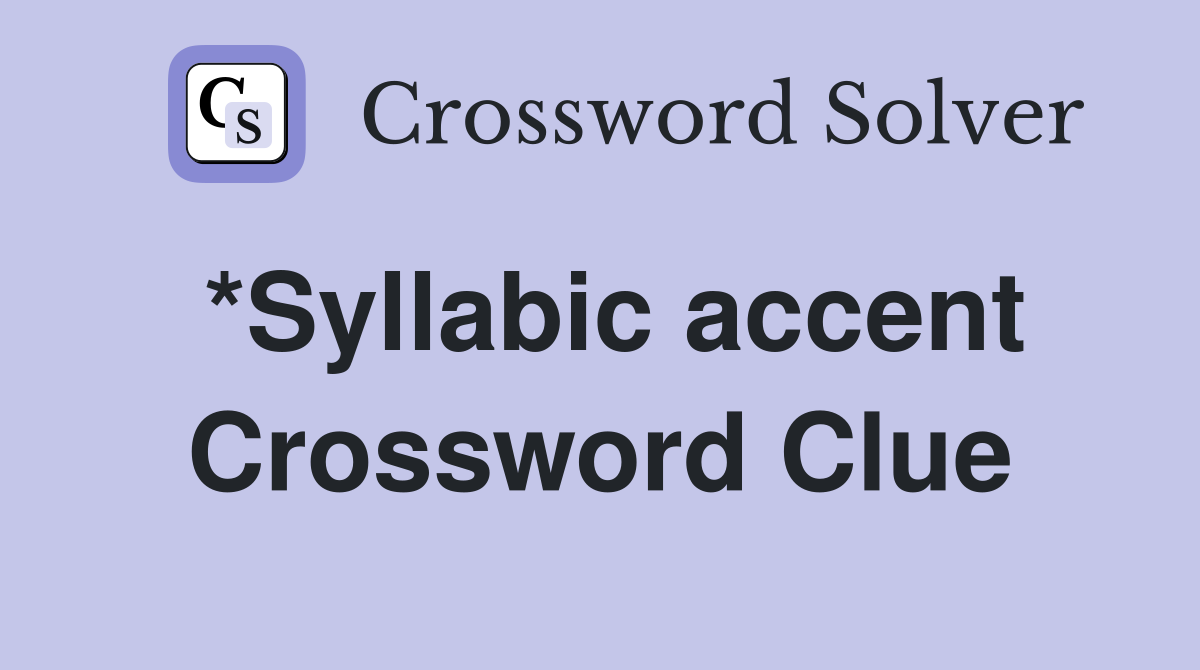 *Syllabic accent Crossword Clue
