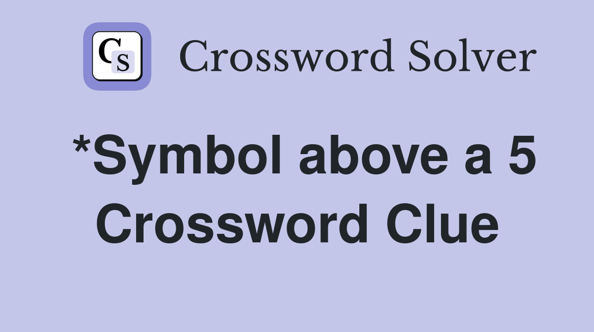 *Symbol above a 5 Crossword Clue