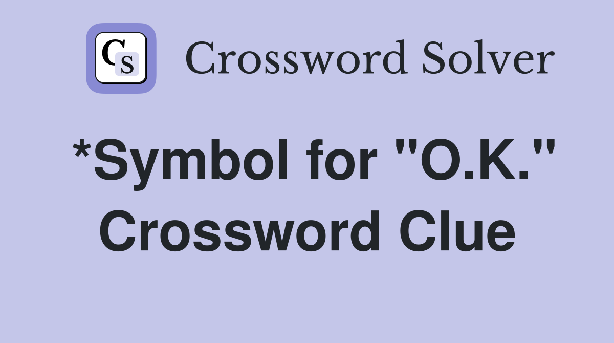 *Symbol for "O.K." Crossword Clue