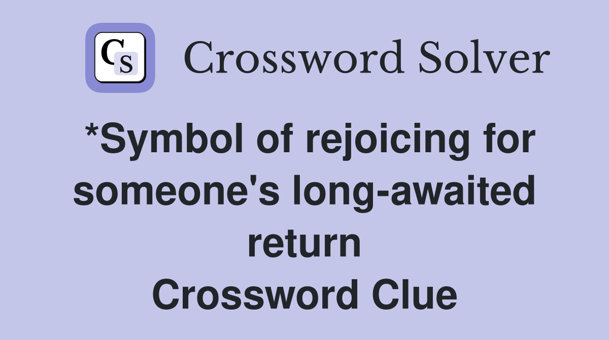 *Symbol of rejoicing for someone's long-awaited return Crossword Clue
