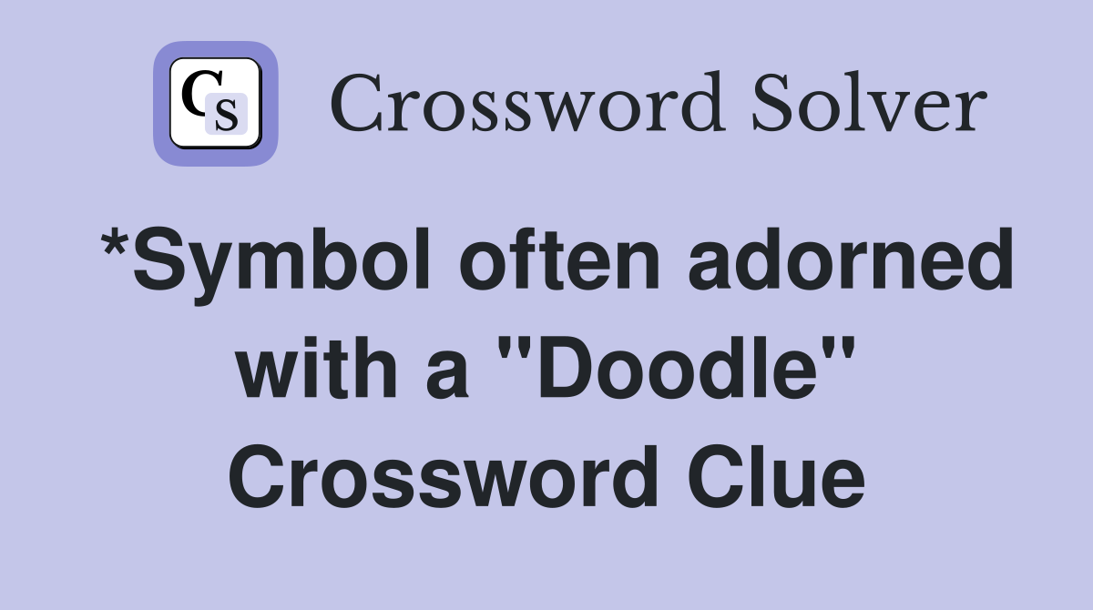 *Symbol often adorned with a "Doodle" Crossword Clue