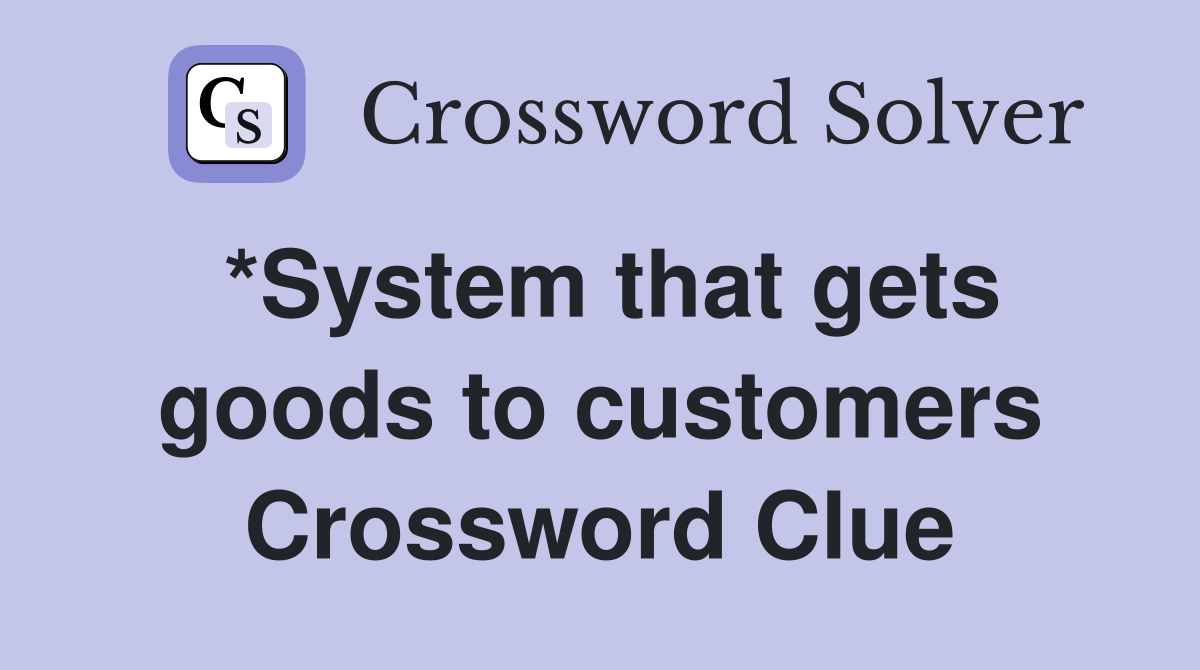 *System that gets goods to customers Crossword Clue