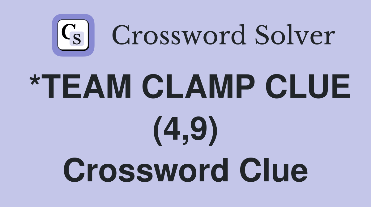*TEAM CLAMP CLUE (4,9) Crossword Clue
