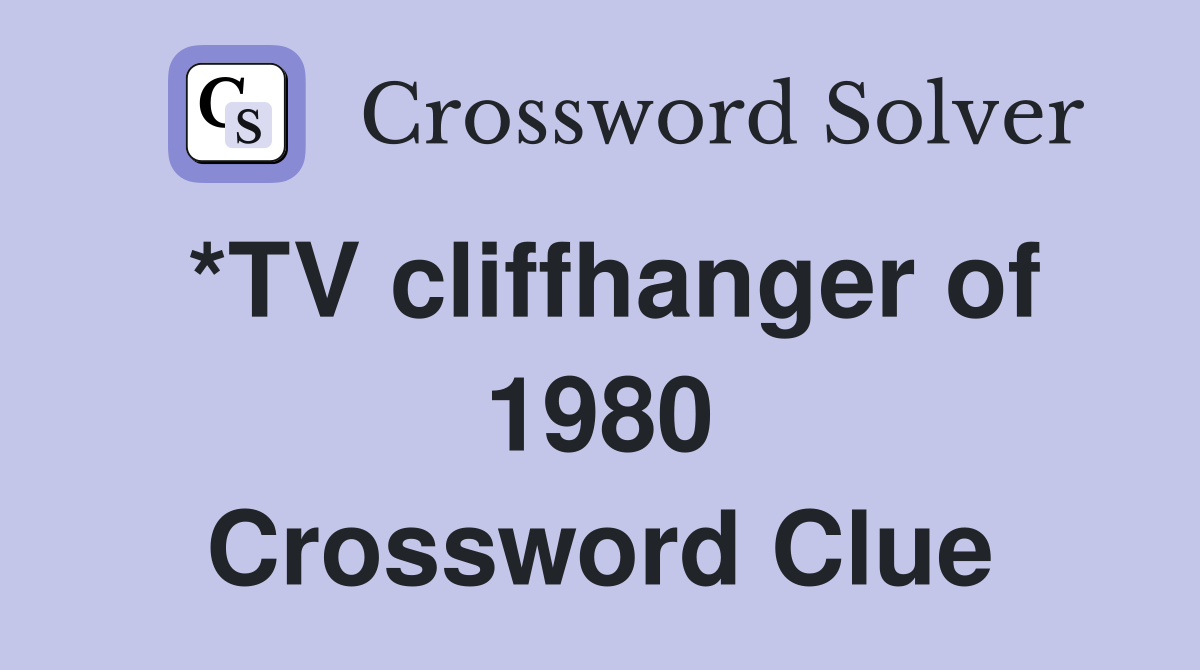 *TV cliffhanger of 1980 Crossword Clue