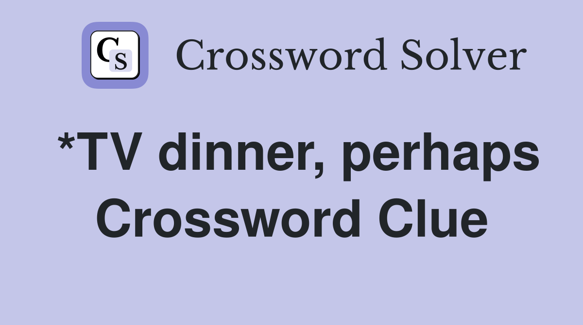 *TV dinner, perhaps Crossword Clue