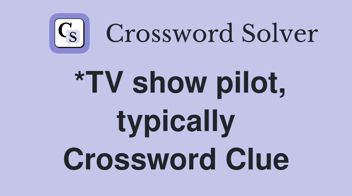 *TV show pilot, typically Crossword Clue