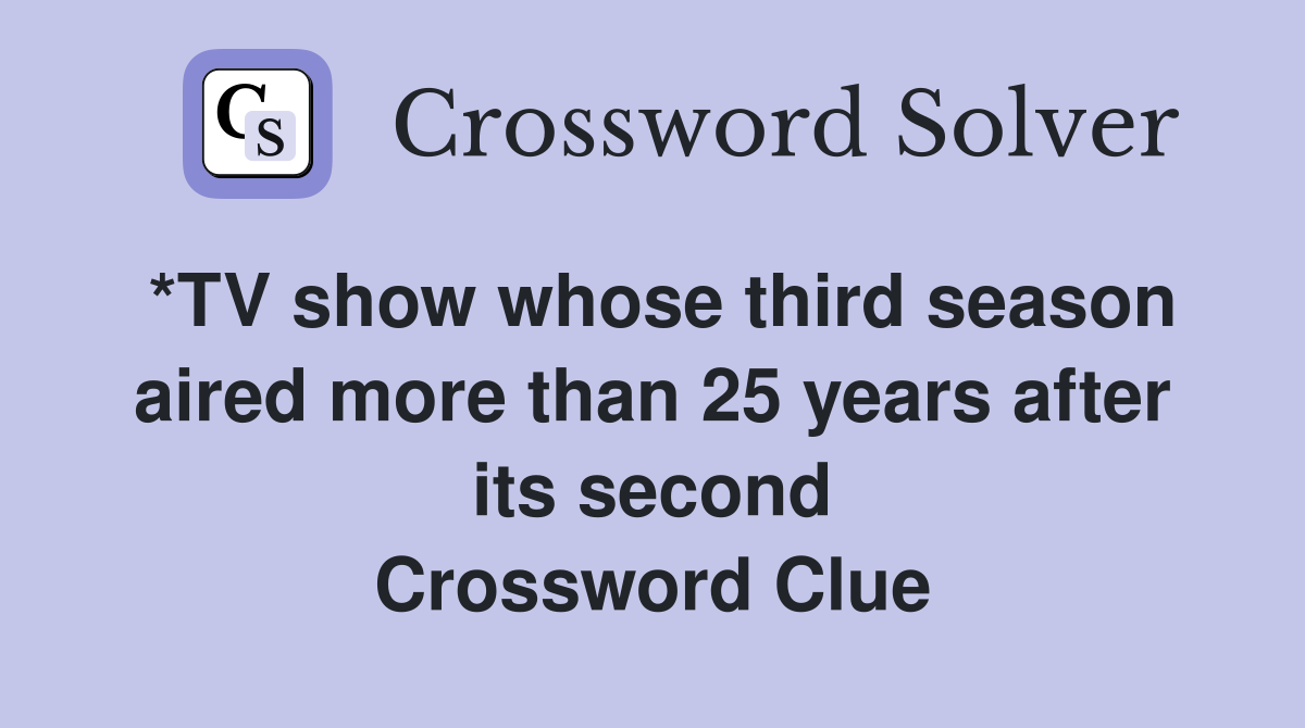 *TV show whose third season aired more than 25 years after its second Crossword Clue