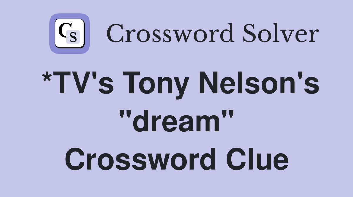 *TV's Tony Nelson's "dream" Crossword Clue