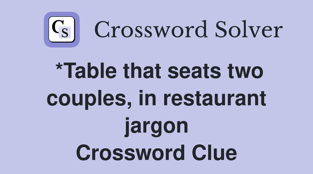 *Table that seats two couples, in restaurant jargon Crossword Clue