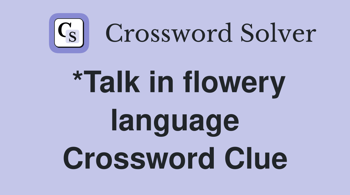 *Talk in flowery language Crossword Clue