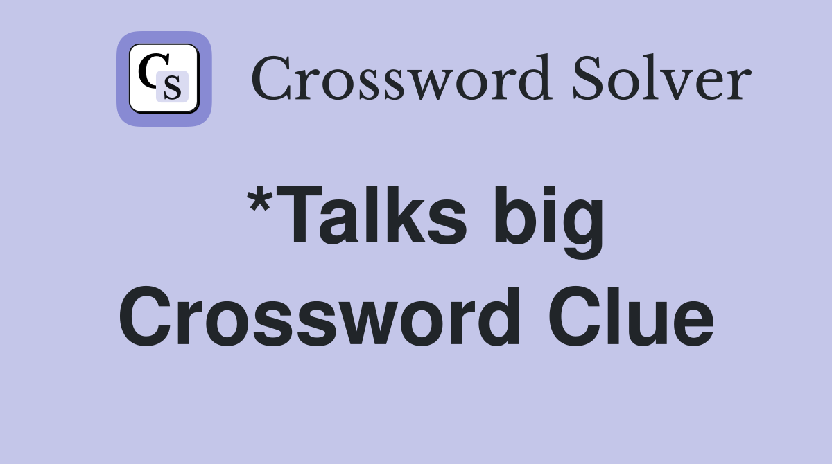*Talks big Crossword Clue