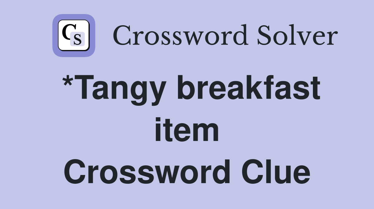 *Tangy breakfast item Crossword Clue