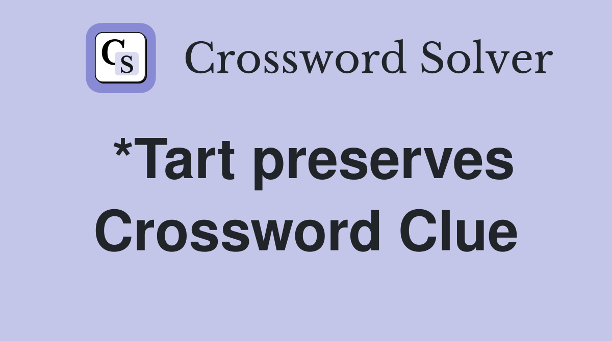 *Tart preserves Crossword Clue