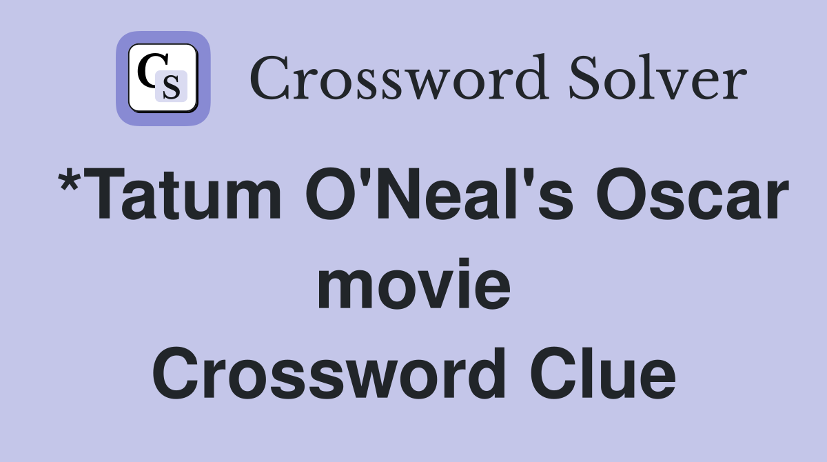 *Tatum O'Neal's Oscar movie Crossword Clue