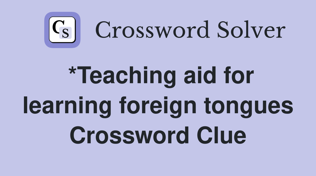 *Teaching aid for learning foreign tongues Crossword Clue