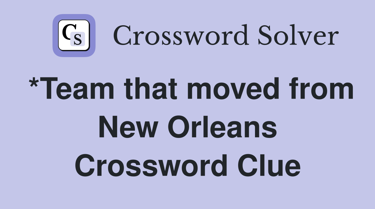 *Team that moved from New Orleans Crossword Clue