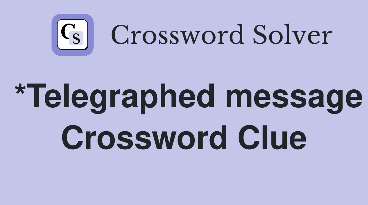 *Telegraphed message Crossword Clue