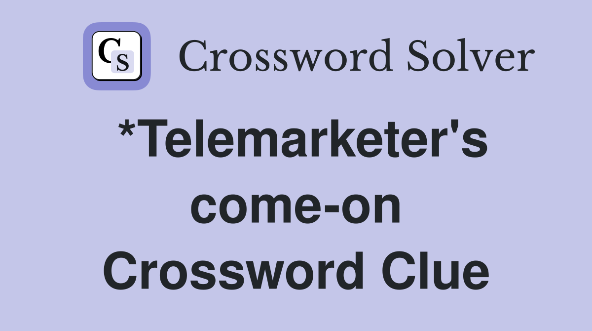 *Telemarketer's come-on Crossword Clue