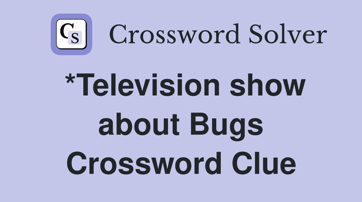 *Television show about Bugs Crossword Clue