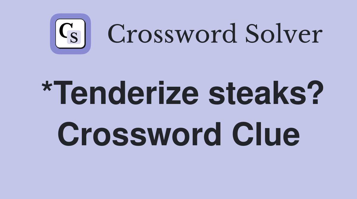 *Tenderize steaks? Crossword Clue