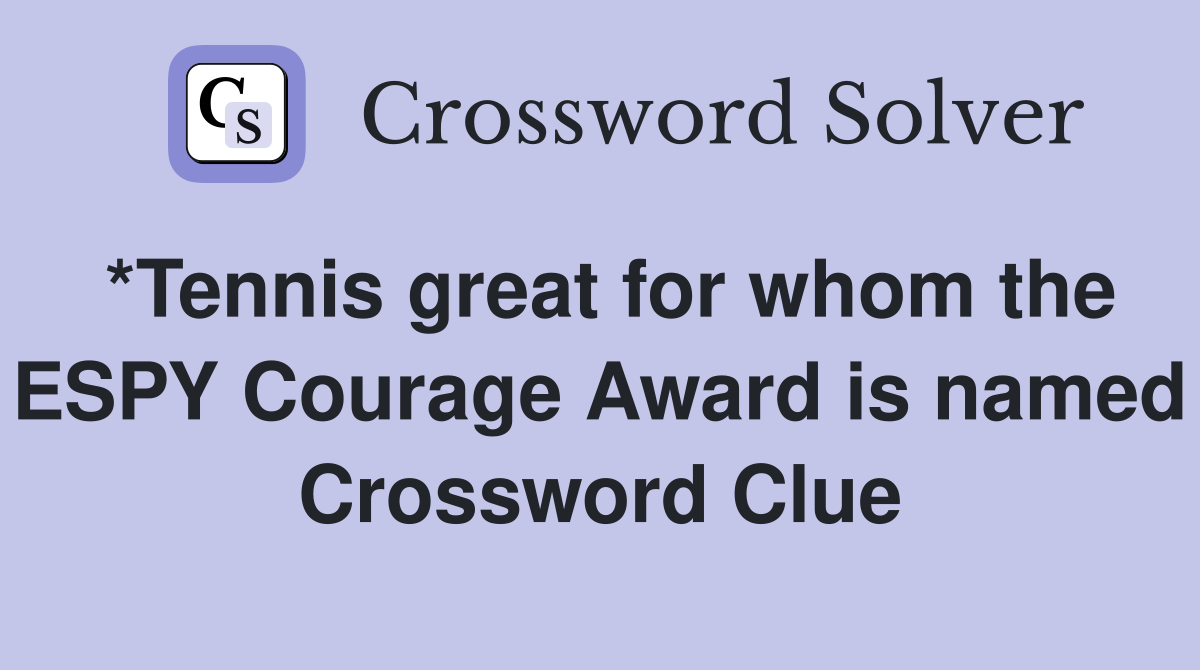 *Tennis great for whom the ESPY Courage Award is named Crossword Clue