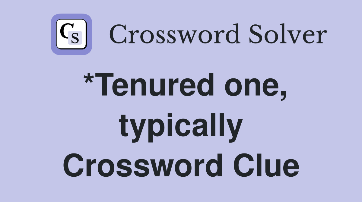 *Tenured one, typically Crossword Clue