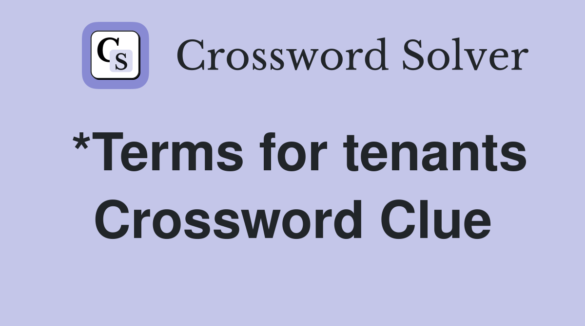 *Terms for tenants Crossword Clue