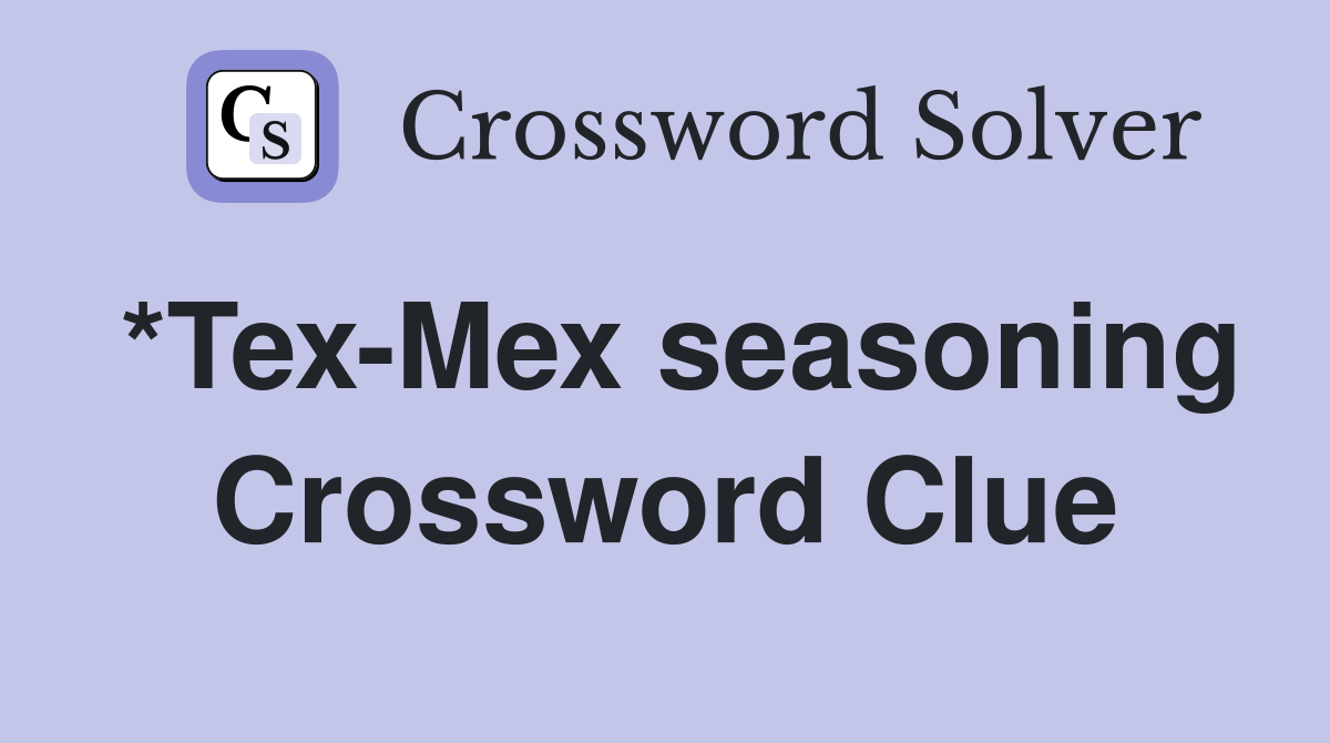 *Tex-Mex seasoning Crossword Clue