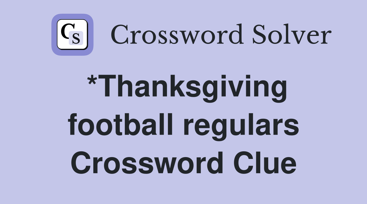 *Thanksgiving football regulars Crossword Clue