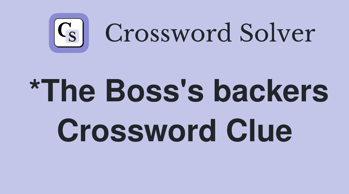 *The Boss's backers Crossword Clue