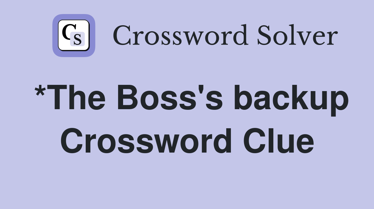 *The Boss's backup Crossword Clue