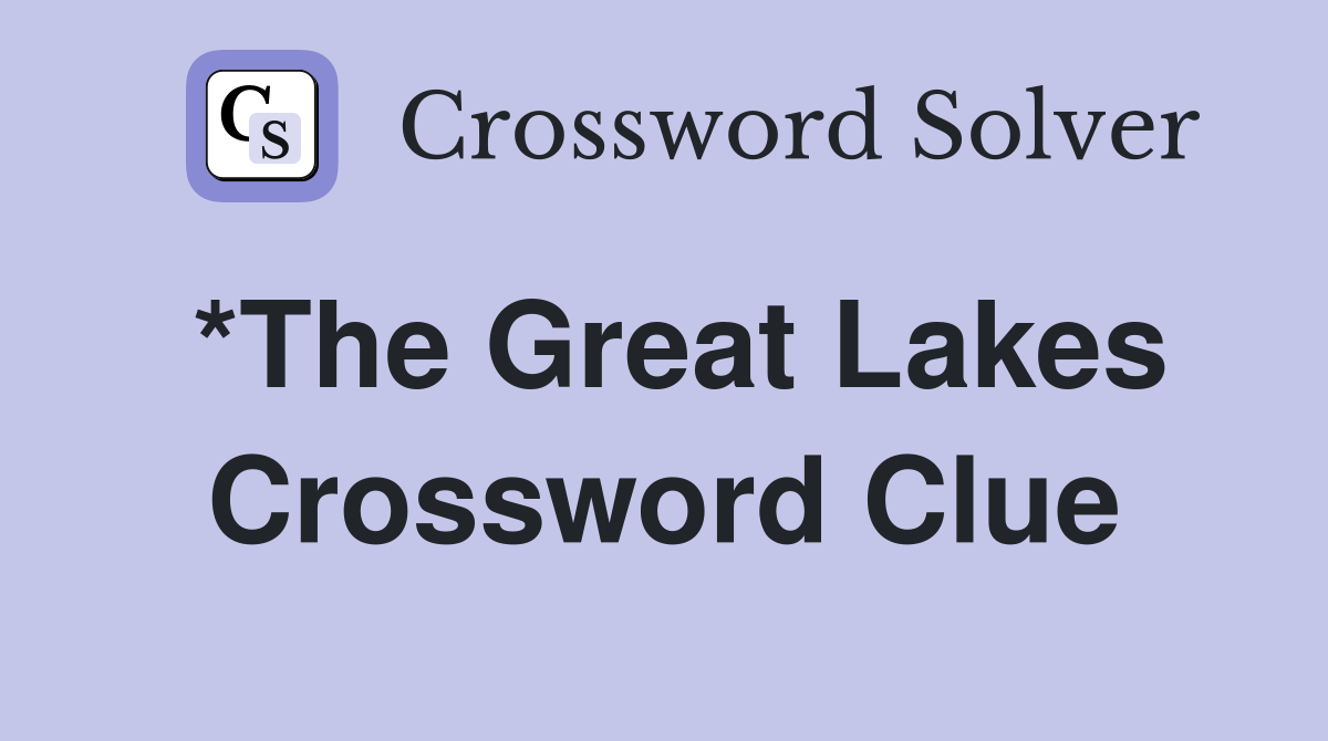 *The Great Lakes Crossword Clue
