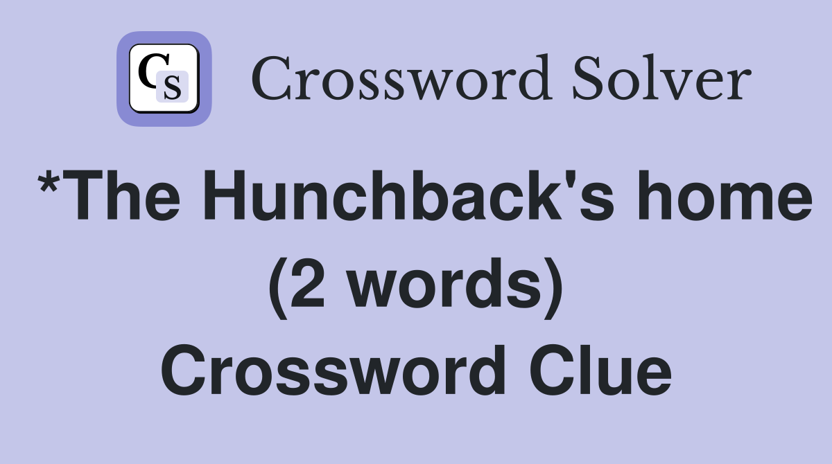 *The Hunchback's home (2 words) Crossword Clue